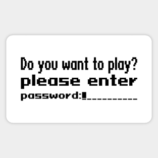 Do you want to play? Please enter password Sticker